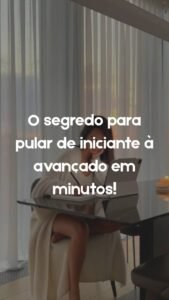 O segredo para ir de iniciante à avançado